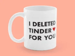 Mugg med Tryck - I Deleted Tinder for You