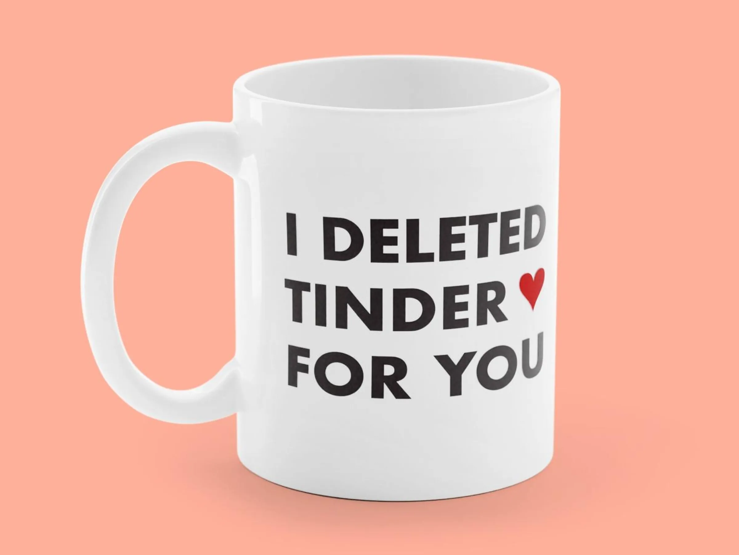 Mugg med Tryck - I Deleted Tinder for You